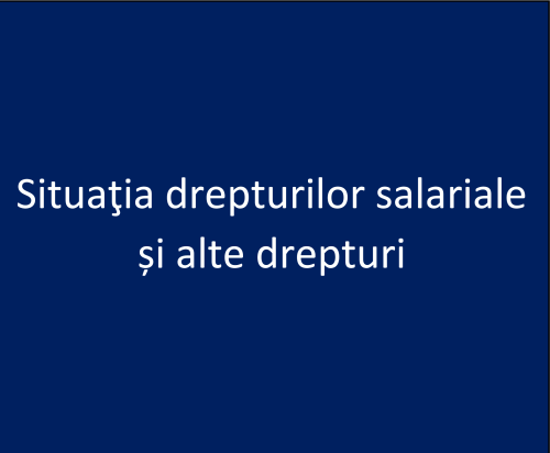 Situaţia drepturilor salariale și alte drepturi